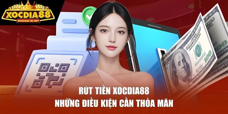 Những điều kiện khi rút tiền XOCDIA88